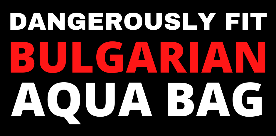 Dangerously Fit Bulgarian Aqua Bag